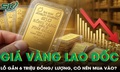 Giá vàng lao dốc, lướt sóng lỗ gần 6 triệu đồng/lượng, có nên mua vào lúc này?
