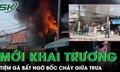 Tiệm gà mới khai trương bất ngờ bốc cháy giữa trưa