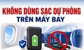 Không dùng sạc dự phòng trên máy bay, quy định người dân cần biết từ 1/7