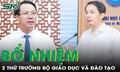Bộ Giáo dục và Đào tạo vừa có thêm 2 Thứ trưởng