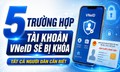 5 trường hợp tài khoản VNeID sẽ bị khóa