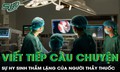 Viết tiếp những câu chuyện về sự hy sinh thầm lặng của người thầy thuốc
