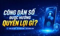 Công dân số được hưởng quyền lợi gì?