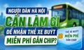 Người dân Hà Nội cần làm gì để nhận thẻ xe buýt miễn phí?