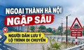 Ngoại thành Hà Nội ngập sâu, người dân lưu ý lộ trình di chuyển
