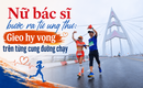 Nữ bác sĩ bước ra từ ung thư: Gieo hy vọng trên từng cung đường chạy