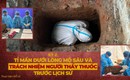 Kỳ 2: Tỉ mẩn dưới lòng mộ sâu và trách nhiệm người thầy thuốc trước lịch sử