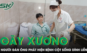 Tai nạn gãy xương, người đàn ông sốc khi phát hiện thêm bệnh khiến cột sống dính liền