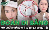 Thu hồi kem chống nắng do vợ chồng Đo&#224;n Di Băng ph&#226;n phối