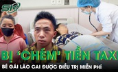 B&#233; g&#225;i trong vụ người nh&#224; bị “chặt ch&#233;m” tiền taxi được điều trị miễn ph&#237;