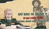 Nữ bác sĩ quân y đi qua chiến tranh, không nghỉ sau tuổi hưu