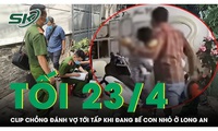 Tối 23/4: X&#225;c minh clip chồng đ&#225;nh vợ tới tấp khi đang bế con nhỏ ở Long An