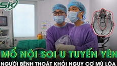 Thoát khỏi nguy cơ mù lòa nhờ phẫu thuật nội soi u tuyến yên 