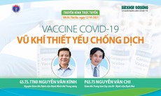 Truyền hình trực tuyến: Vaccine COVID-19, vũ khí thiết yếu chống dịch