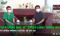 Talk cùng Hùng Ngô - Bác sĩ 'triệu like' từ tâm dịch Hồ Chí Minh  