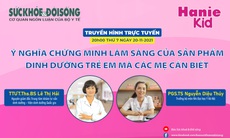 Truyền hình trực tuyến: Ý nghĩa chứng minh lâm sàng của sản phẩm dinh dưỡng trẻ em mà các mẹ cần biết