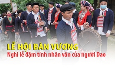 Lễ hội Bàn Vương - Nghi lễ đậm tính nhân văn của người Dao