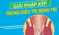 Giải pháp kép trong điều trị bệnh trĩ