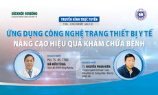 Truyền hình trực tuyến: Ứng dụng công nghệ trang thiết bị y tế nâng cao hiệu quả khám chữa bệnh