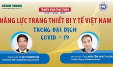 Năng lực thiết bị y tế Việt Nam trong đại dịch COVID- 19