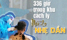 Chuyện giờ mới kể về 336 giờ ở khu cách ly