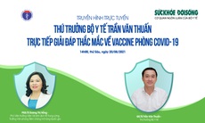 Truyền hình trực tuyến: Thứ trưởng Bộ Y tế Trần Văn Thuấn trực tiếp giải đáp thắc mắc về vaccine phòng COVID-19