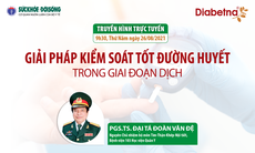 Truyền hình trực tuyến: Giải pháp kiểm soát tốt đường huyết trong giai đoạn dịch