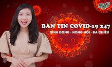 Bản tin COVID-19 24/7: Gần 2.000 người lính áo xanh Sư đoàn 5, Quân khu 7 đến TPHCM chống dịch COVID-19