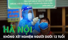 Không bắt buộc trẻ em dưới 12 tuổi xét nghiệm