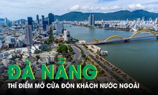 Đà Nẵng sẽ thí điểm mở cửa đón khách nước ngoài