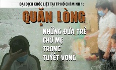 Những đứa trẻ chờ mẹ trong tuyệt vọng ở Sài Gòn