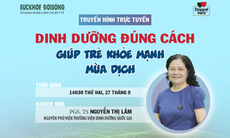 Truyền hình trực tuyến: Dinh dưỡng đúng cách giúp trẻ khỏe mạnh mùa dịch