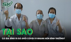 Tại sao gia đình 3 người cùng mắc COVID-19 khỏi nhanh hơn bình thường?