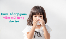 Chuyên gia hướng dẫn cách hỗ trợ giảm triệu chứng viêm mũi họng cho trẻ