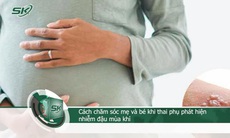 Thai phụ phát hiện nhiễm đậu mùa khỉ: Cần chăm sóc mẹ và bé như thế nào?