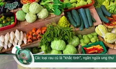 Các loại rau củ 'khắc tinh', ngăn ngừa ung thư