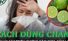 Cách pha chế chanh đánh bay các triệu chứng cảm cúm, cảm lạnh