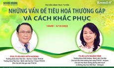 Truyền hình trực tuyến: "Những vấn đề tiêu hóa thường gặp và cách khắc phục"