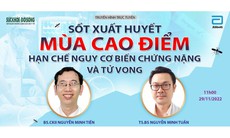 Truyền hình trực tuyến: "Sốt xuất huyết mùa cao điểm - Hạn chế nguy cơ biến chứng nặng và tử vong"