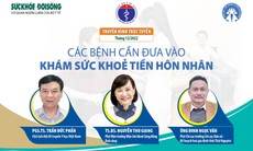 Truyền hình trực tuyến: Các bệnh cần đưa vào khám sức khoẻ tiền hôn nhân