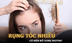 Rụng tóc nhiều có nên bổ sung Biotin?