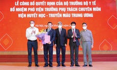 Bổ nhiệm Phó Viện trưởng phụ trách chuyên môn Viện Huyết học và Truyền máu TW