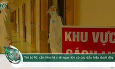 Trẻ dưới 5 tuổi là F0 điều trị tại nhà nếu có các dấu hiệu sốt, ho, khó thở, li bì..., cha mẹ liên hệ Y tế ngay 