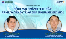 Truyền hình trực tuyến: Bệnh mạch vành "trẻ hóa" và những tiến bộ y khoa giúp bệnh nhân sống khỏe