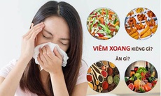 Viêm xoang kiêng ăn gì, nên ăn gì? Cách phòng tránh hiệu quả