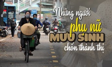 Những phụ nữ vất vả mưu sinh chốn thành thị