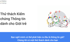 Google mở thử thách " xác thực thông tin" chống lại tin giả