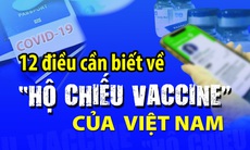 Bộ Y tế sắp cấp hộ chiếu vaccine toàn quốc: 12 thông tin nhất định phải biết