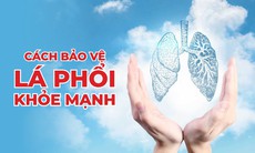 Cách bảo vệ lá phổi của bạn luôn khỏe mạnh   