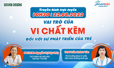 Truyền hình trực tuyến: Vai trò của vi chất kẽm đối với sự phát triển của trẻ